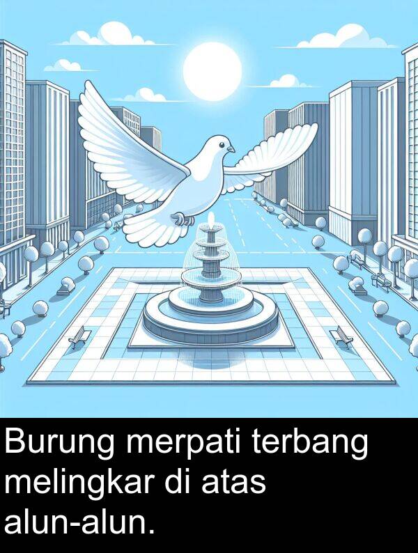 melingkar: Burung merpati terbang melingkar di atas alun-alun.
