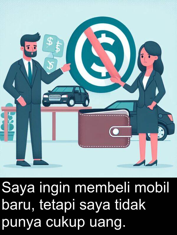 mobil: Saya ingin membeli mobil baru, tetapi saya tidak punya cukup uang.