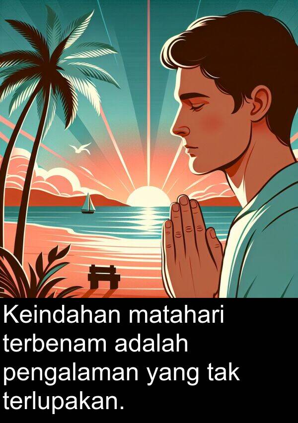 terlupakan: Keindahan matahari terbenam adalah pengalaman yang tak terlupakan.