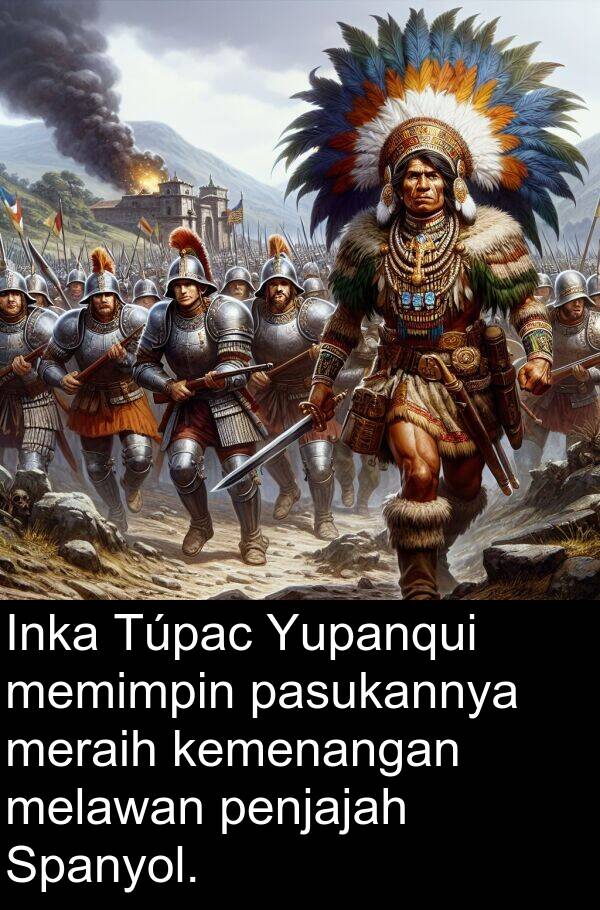 melawan: Inka Túpac Yupanqui memimpin pasukannya meraih kemenangan melawan penjajah Spanyol.