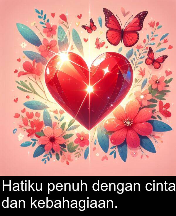 kebahagiaan: Hatiku penuh dengan cinta dan kebahagiaan.