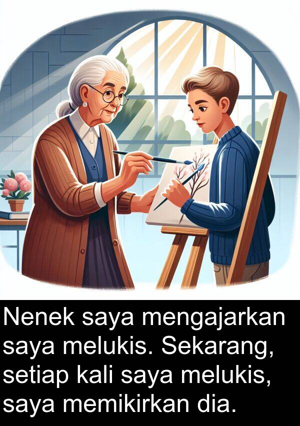 memikirkan: Nenek saya mengajarkan saya melukis. Sekarang, setiap kali saya melukis, saya memikirkan dia.
