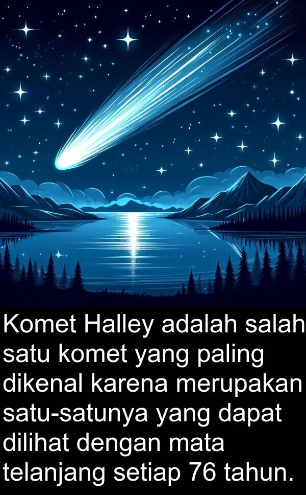 mata: Komet Halley adalah salah satu komet yang paling dikenal karena merupakan satu-satunya yang dapat dilihat dengan mata telanjang setiap 76 tahun.