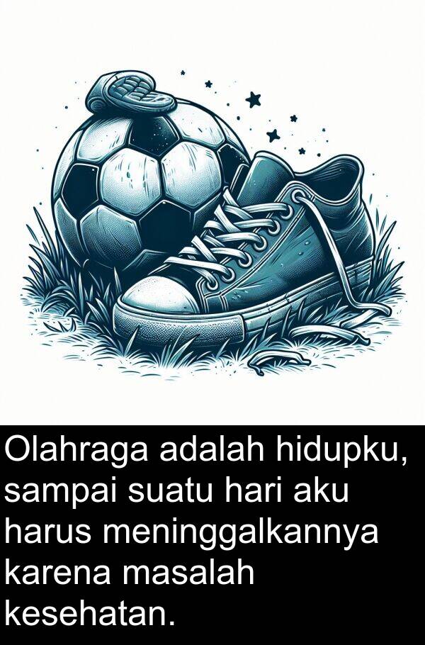 sampai: Olahraga adalah hidupku, sampai suatu hari aku harus meninggalkannya karena masalah kesehatan.