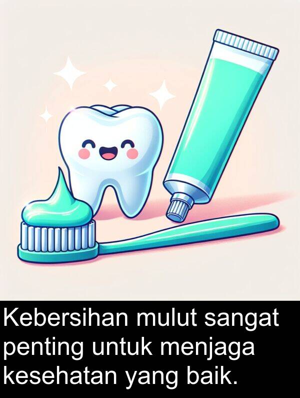 mulut: Kebersihan mulut sangat penting untuk menjaga kesehatan yang baik.