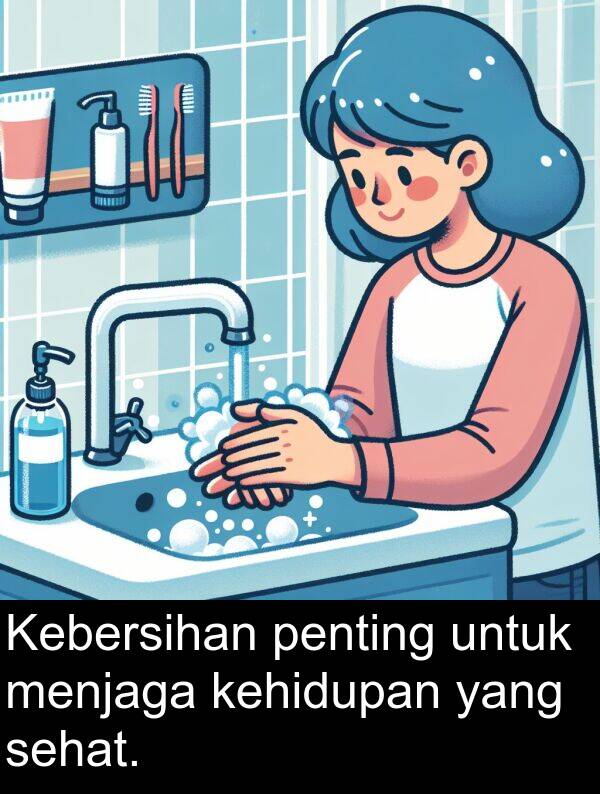 sehat: Kebersihan penting untuk menjaga kehidupan yang sehat.