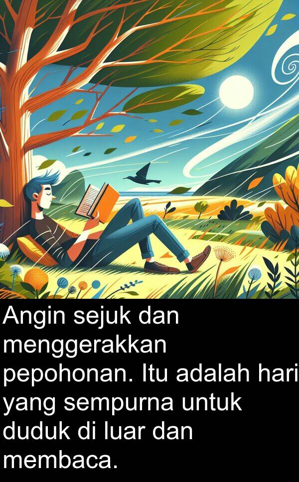 membaca: Angin sejuk dan menggerakkan pepohonan. Itu adalah hari yang sempurna untuk duduk di luar dan membaca.