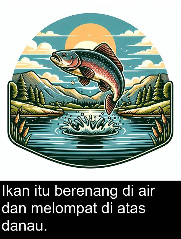 melompat: Ikan itu berenang di air dan melompat di atas danau.