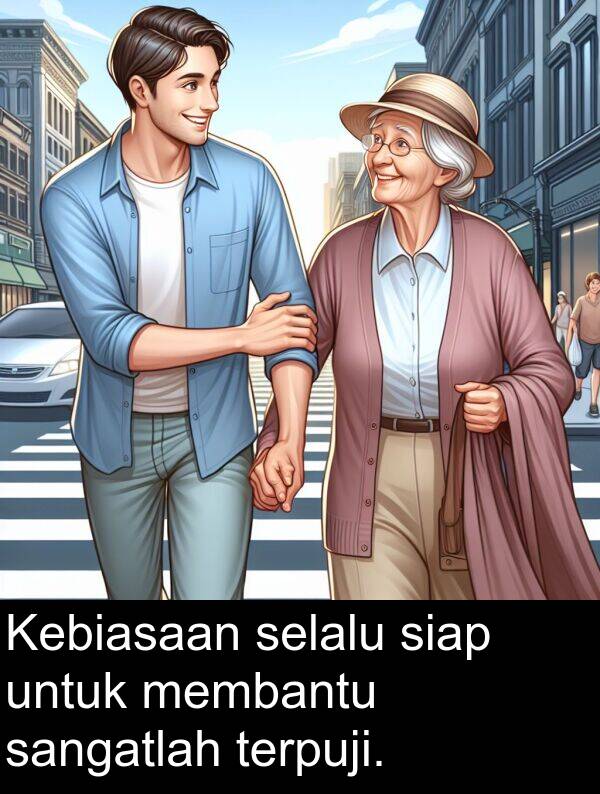 sangatlah: Kebiasaan selalu siap untuk membantu sangatlah terpuji.