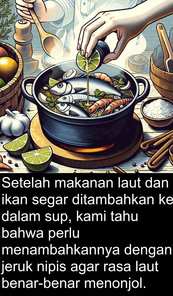 nipis: Setelah makanan laut dan ikan segar ditambahkan ke dalam sup, kami tahu bahwa perlu menambahkannya dengan jeruk nipis agar rasa laut benar-benar menonjol.