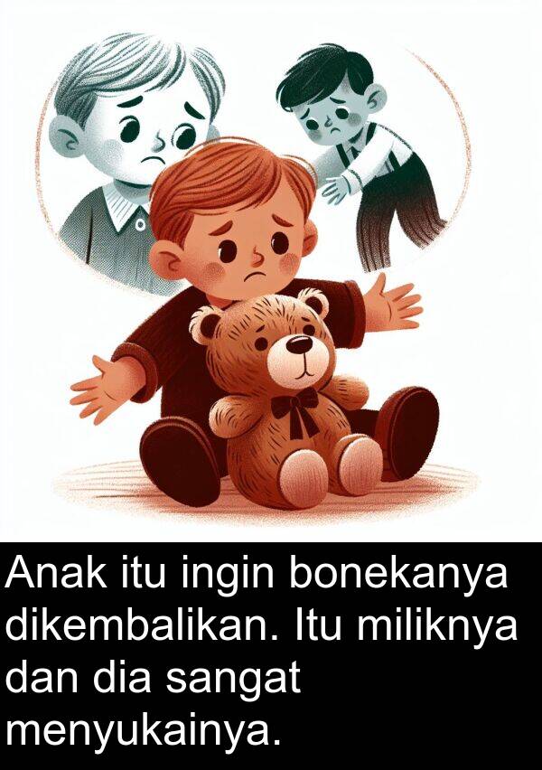 bonekanya: Anak itu ingin bonekanya dikembalikan. Itu miliknya dan dia sangat menyukainya.