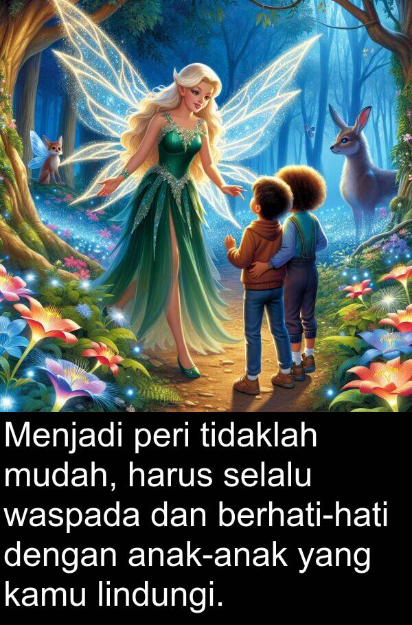 waspada: Menjadi peri tidaklah mudah, harus selalu waspada dan berhati-hati dengan anak-anak yang kamu lindungi.