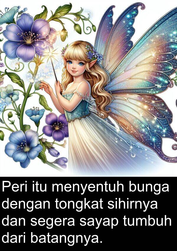 menyentuh: Peri itu menyentuh bunga dengan tongkat sihirnya dan segera sayap tumbuh dari batangnya.