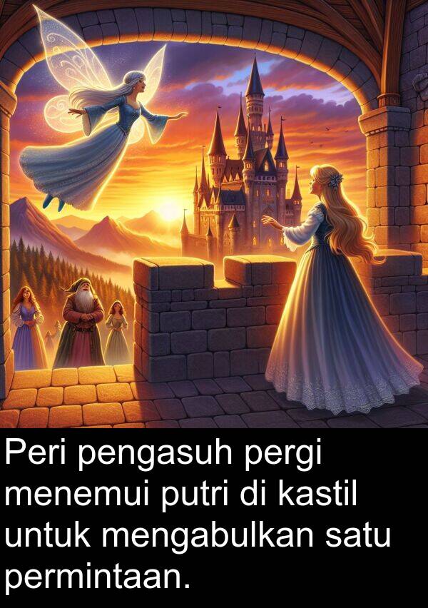 putri: Peri pengasuh pergi menemui putri di kastil untuk mengabulkan satu permintaan.