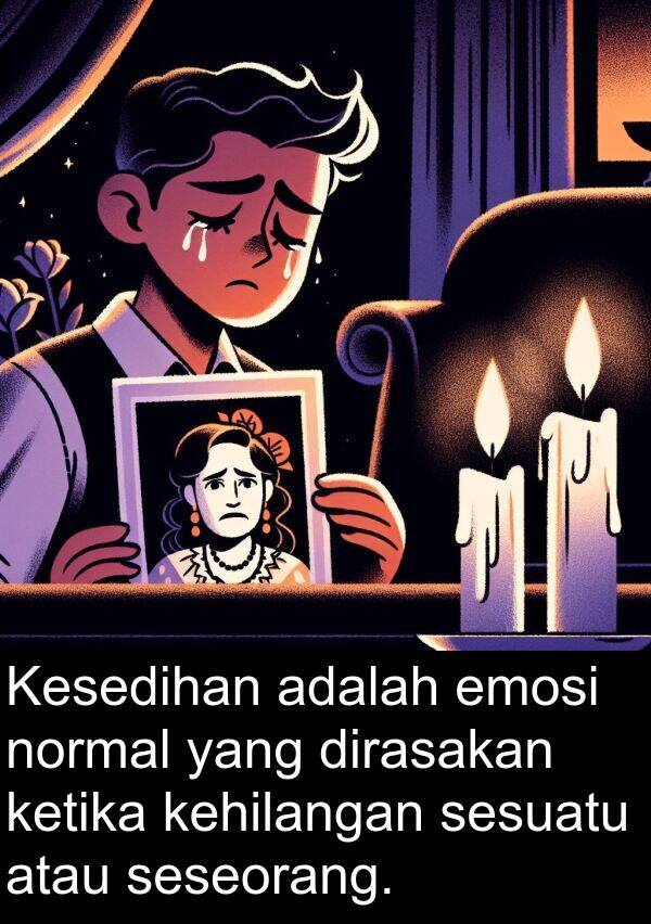 normal: Kesedihan adalah emosi normal yang dirasakan ketika kehilangan sesuatu atau seseorang.