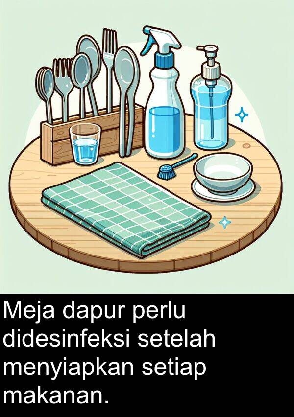 makanan: Meja dapur perlu didesinfeksi setelah menyiapkan setiap makanan.