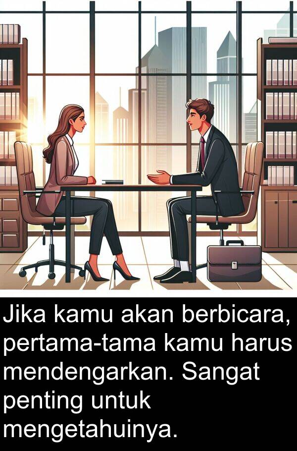 mengetahuinya: Jika kamu akan berbicara, pertama-tama kamu harus mendengarkan. Sangat penting untuk mengetahuinya.