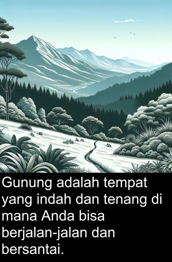 mana: Gunung adalah tempat yang indah dan tenang di mana Anda bisa berjalan-jalan dan bersantai.