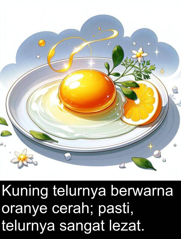 lezat: Kuning telurnya berwarna oranye cerah; pasti, telurnya sangat lezat.