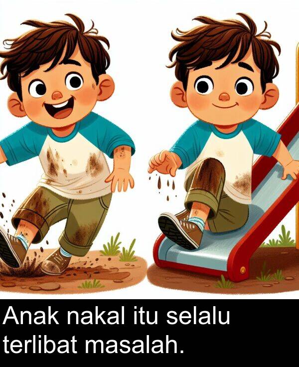 terlibat: Anak nakal itu selalu terlibat masalah.