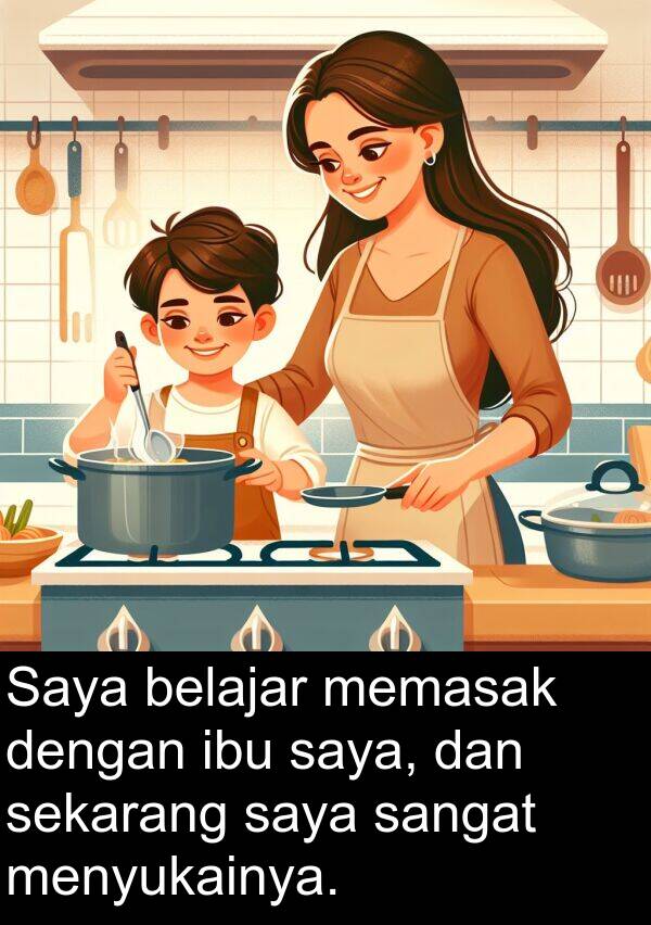 memasak: Saya belajar memasak dengan ibu saya, dan sekarang saya sangat menyukainya.