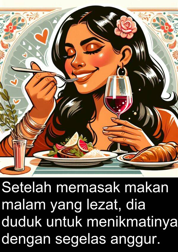 memasak: Setelah memasak makan malam yang lezat, dia duduk untuk menikmatinya dengan segelas anggur.