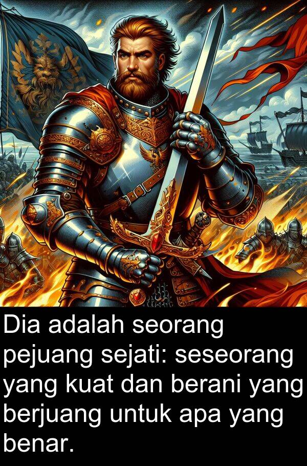 sejati: Dia adalah seorang pejuang sejati: seseorang yang kuat dan berani yang berjuang untuk apa yang benar.