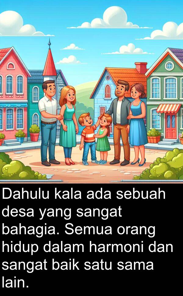 harmoni: Dahulu kala ada sebuah desa yang sangat bahagia. Semua orang hidup dalam harmoni dan sangat baik satu sama lain.