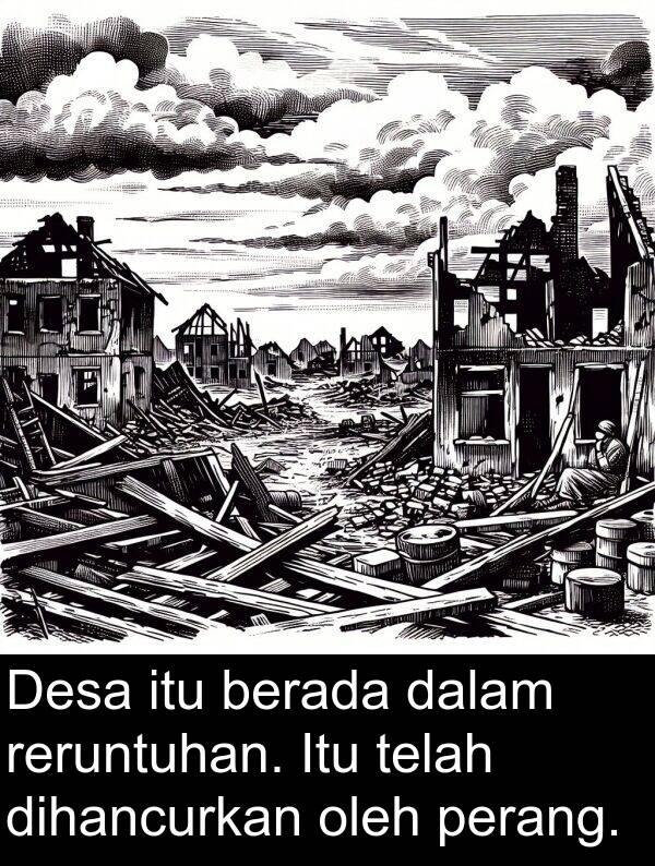 reruntuhan: Desa itu berada dalam reruntuhan. Itu telah dihancurkan oleh perang.