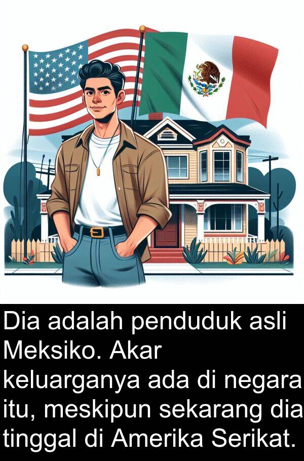 meskipun: Dia adalah penduduk asli Meksiko. Akar keluarganya ada di negara itu, meskipun sekarang dia tinggal di Amerika Serikat.
