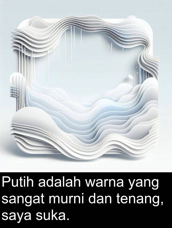 warna: Putih adalah warna yang sangat murni dan tenang, saya suka.