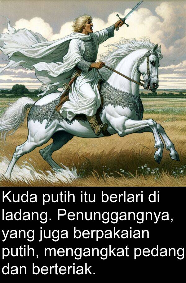 pedang: Kuda putih itu berlari di ladang. Penunggangnya, yang juga berpakaian putih, mengangkat pedang dan berteriak.