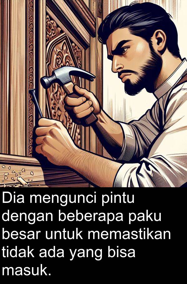 memastikan: Dia mengunci pintu dengan beberapa paku besar untuk memastikan tidak ada yang bisa masuk.