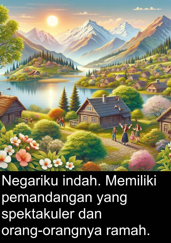 ramah: Negariku indah. Memiliki pemandangan yang spektakuler dan orang-orangnya ramah.