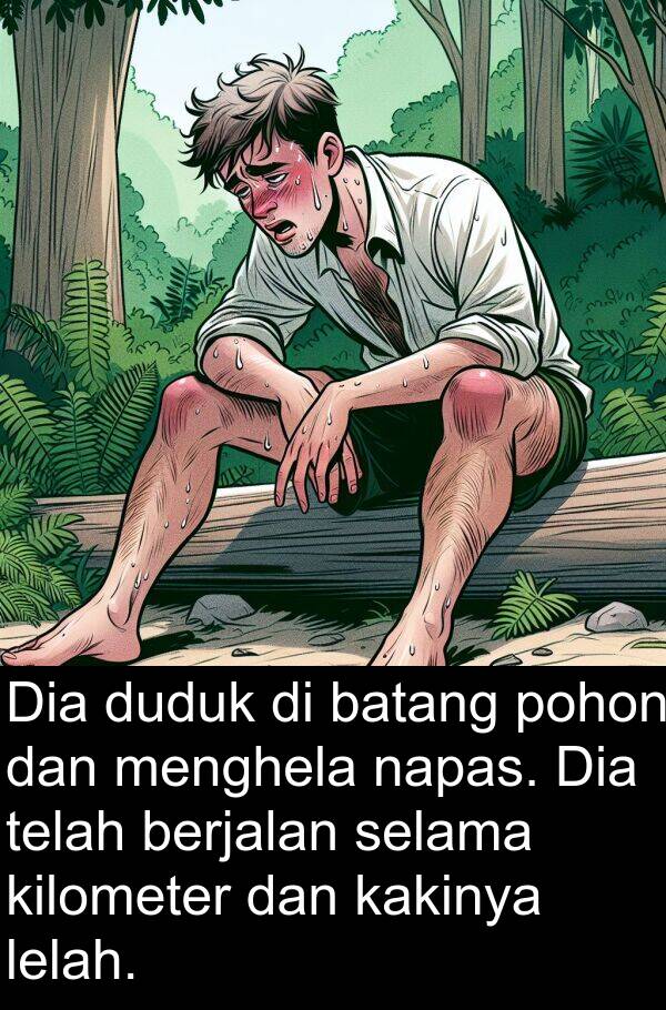 napas: Dia duduk di batang pohon dan menghela napas. Dia telah berjalan selama kilometer dan kakinya lelah.