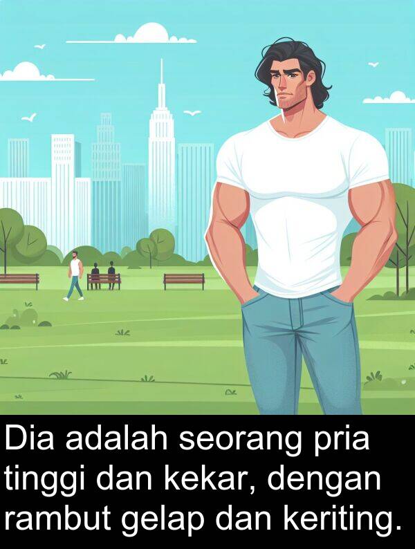 rambut: Dia adalah seorang pria tinggi dan kekar, dengan rambut gelap dan keriting.