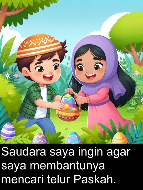 telur: Saudara saya ingin agar saya membantunya mencari telur Paskah.
