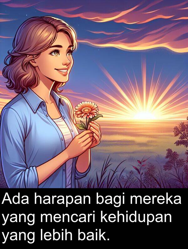 harapan: Ada harapan bagi mereka yang mencari kehidupan yang lebih baik.