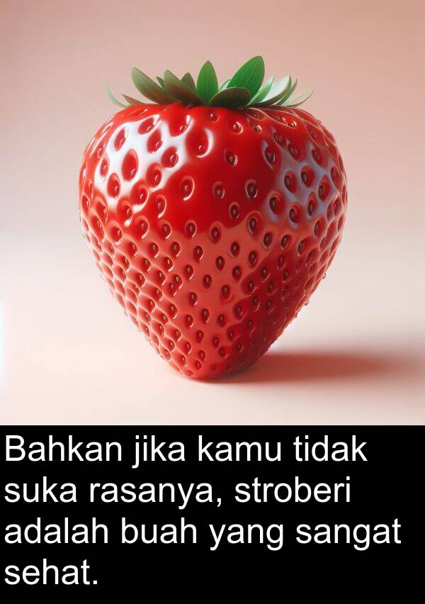 rasanya: Bahkan jika kamu tidak suka rasanya, stroberi adalah buah yang sangat sehat.