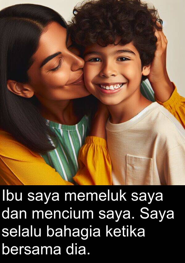 bersama: Ibu saya memeluk saya dan mencium saya. Saya selalu bahagia ketika bersama dia.