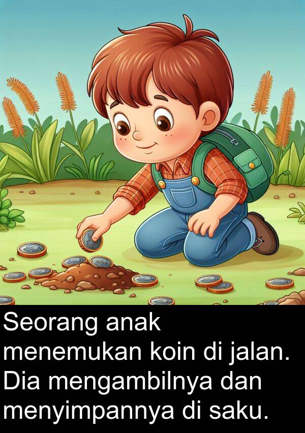 saku: Seorang anak menemukan koin di jalan. Dia mengambilnya dan menyimpannya di saku.
