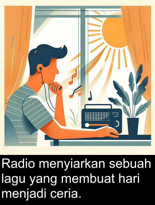 lagu: Radio menyiarkan sebuah lagu yang membuat hari menjadi ceria.