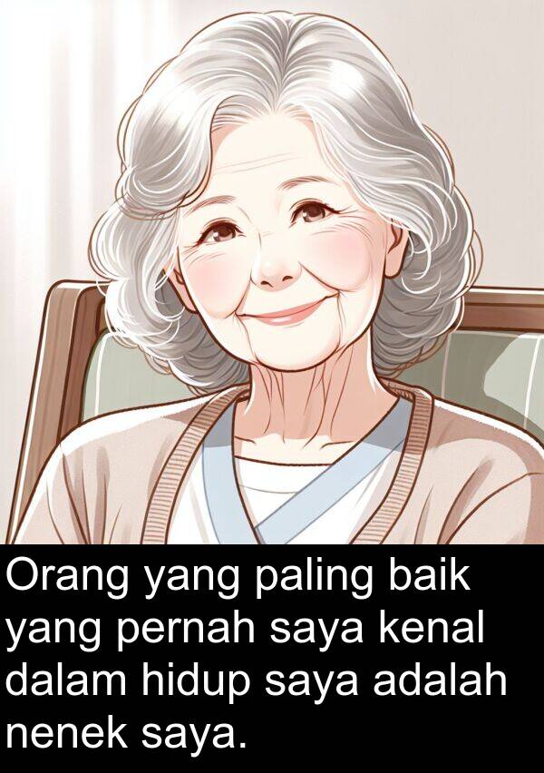 nenek: Orang yang paling baik yang pernah saya kenal dalam hidup saya adalah nenek saya.