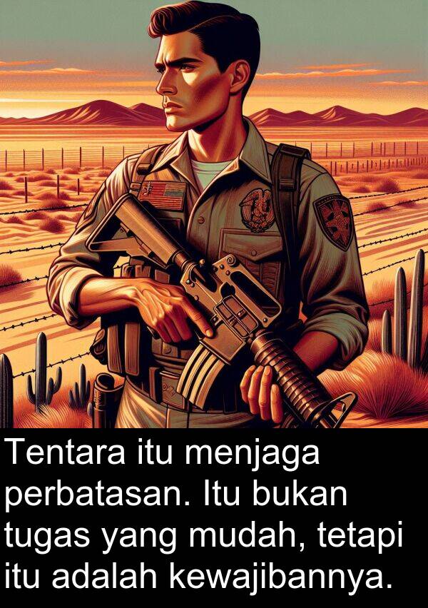 mudah: Tentara itu menjaga perbatasan. Itu bukan tugas yang mudah, tetapi itu adalah kewajibannya.