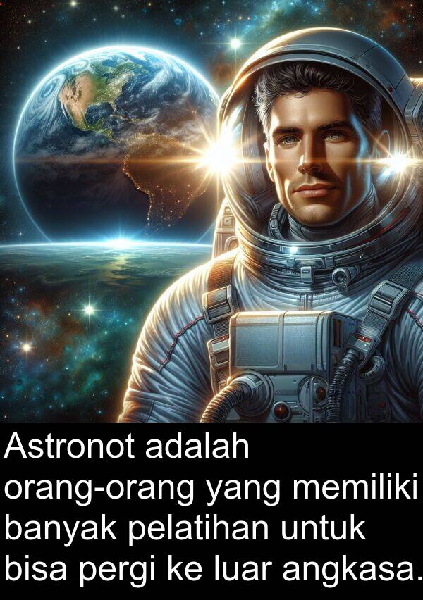 pelatihan: Astronot adalah orang-orang yang memiliki banyak pelatihan untuk bisa pergi ke luar angkasa.