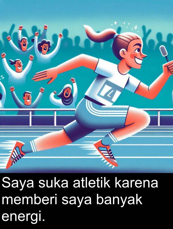 energi: Saya suka atletik karena memberi saya banyak energi.