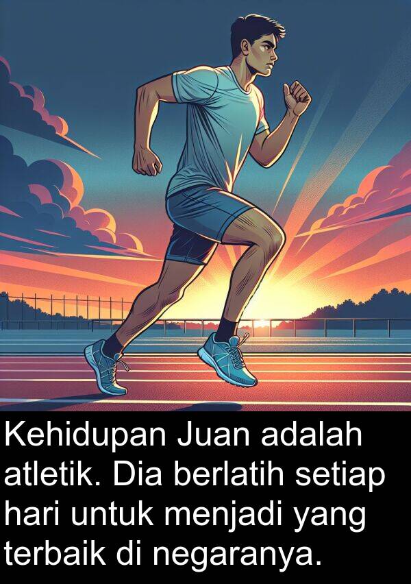 terbaik: Kehidupan Juan adalah atletik. Dia berlatih setiap hari untuk menjadi yang terbaik di negaranya.