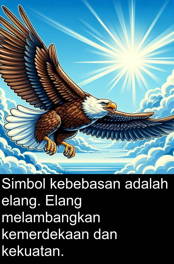 melambangkan: Simbol kebebasan adalah elang. Elang melambangkan kemerdekaan dan kekuatan.
