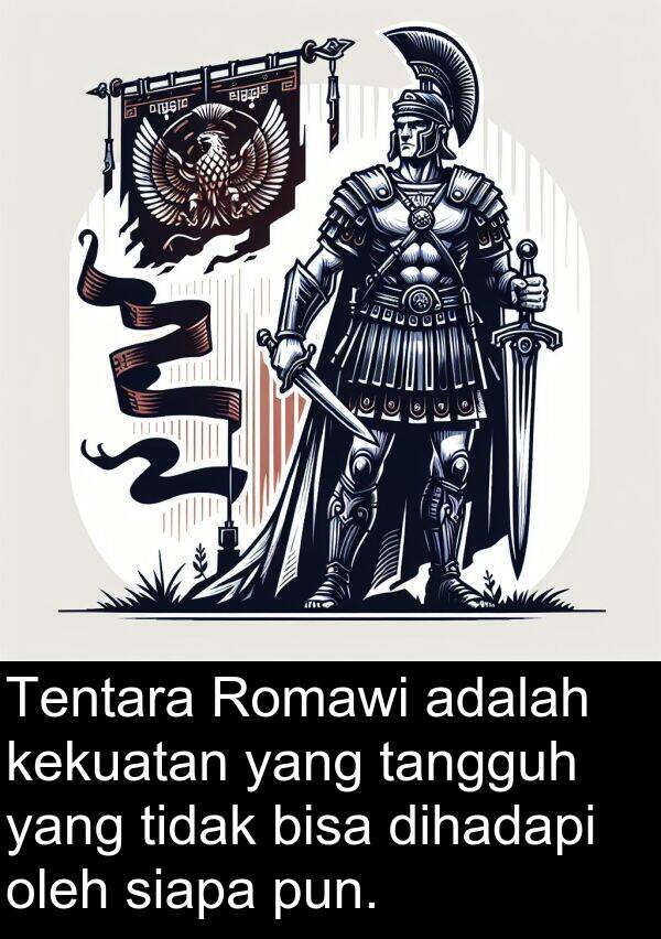 tangguh: Tentara Romawi adalah kekuatan yang tangguh yang tidak bisa dihadapi oleh siapa pun.