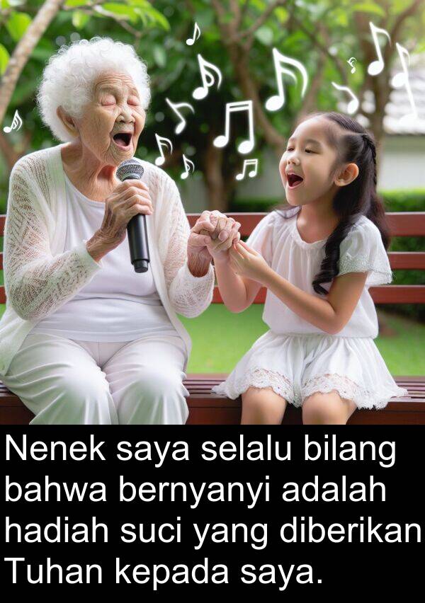 hadiah: Nenek saya selalu bilang bahwa bernyanyi adalah hadiah suci yang diberikan Tuhan kepada saya.